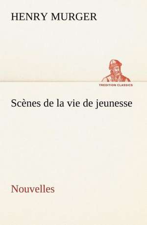 SC Nes de La Vie de Jeunesse Nouvelles: Une Partie de La C Te Nord, L' Le Aux Oeufs, L'Anticosti, L' Le Saint-Paul, L'Archipel de La Madeleine de Henry Murger