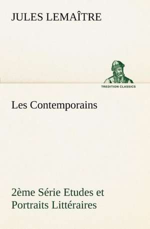 Les Contemporains, 2 Me S Rie Etudes Et Portraits Litt Raires: George Sand Et A. de Musset de Jules Lemaître