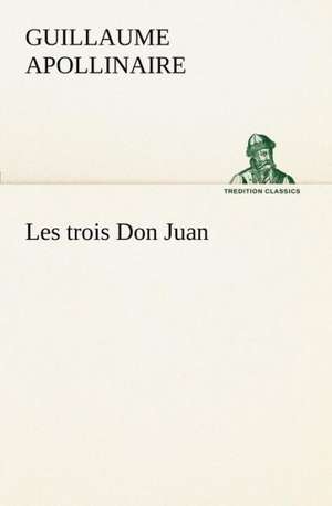 Les Trois Don Juan: George Sand Et A. de Musset de Guillaume Apollinaire