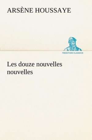 Les Douze Nouvelles Nouvelles: George Sand Et A. de Musset de Arsène Houssaye