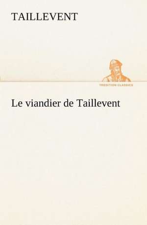 Le Viandier de Taillevent: 1854-1866 de Taillevent