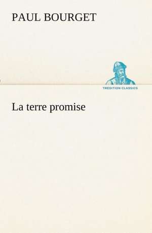 La Terre Promise: Ouvrage Enrichi de Nombreux Dessins de Busnel, de Deux Dessins... Et D'Un Portrait de L'Auteur Par St-Charles Roman de de Paul Bourget