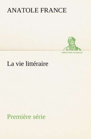 La Vie Litt Raire Premi Re S Rie: Ouvrage Enrichi de Nombreux Dessins de Busnel, de Deux Dessins... Et D'Un Portrait de L'Auteur Par St-Charles Roman de de Anatole France