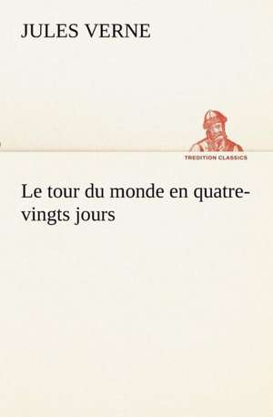 Le Tour Du Monde En Quatre-Vingts Jours: Ouvrage Enrichi de Nombreux Dessins de Busnel, de Deux Dessins... Et D'Un Portrait de L'Auteur Par St-Charles Roman de de Jules Verne