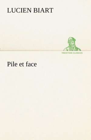 Pile Et Face: Les Th Ories Et Les Exemples3 de Lucien Biart