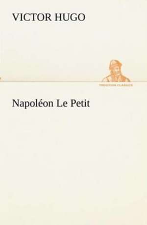 Napol on Le Petit: Les Th Ories Et Les Exemples3 de Victor Hugo