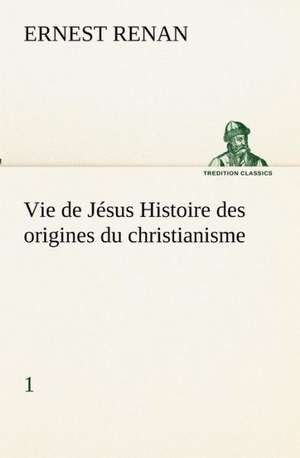 Vie de J Sus Histoire Des Origines Du Christianisme; 1: Dialogues de Ernest Renan