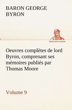 Oeuvres Completes de Lord Byron, Volume 9 Comprenant Ses M Moires Publi S Par Thomas Moore: Dialogues de George Gordon