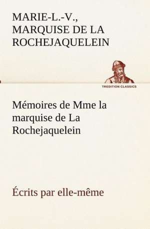 M Moires de Mme La Marquise de La Rochejaquelein Crits Par Elle-M Me: Dialogues de Marie-Louise-Victoire marquise de La Rochejaquelein