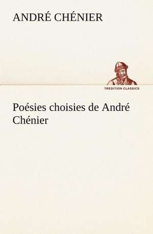 Po Sies Choisies de Andr Ch Nier: Moeurs Foraines de André Chénier