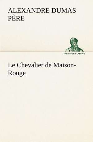 Le Chevalier de Maison-Rouge de Alexandre Dumas père