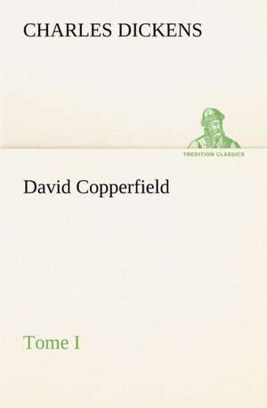 David Copperfield - Tome I de Charles Dickens