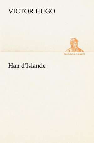 Han D'Islande: Moeurs Foraines de Victor Hugo