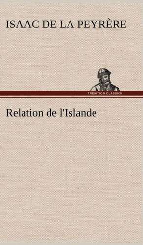 Relation de L'Islande: Moeurs Foraines de Isaac de La Peyrère