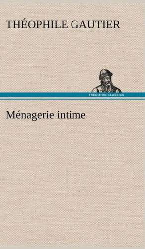 Ménagerie intime de Théophile Gautier