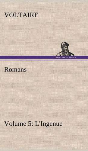 Romans - Volume 5: L'Ingenue de Voltaire