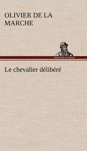 Le Chevalier D Lib R: Histoire D'Un Vieux Bateau Et de Son Quipage de Olivier De La Marche