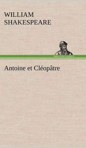 Antoine Et CL Op Tre: Histoire D'Un Vieux Bateau Et de Son Quipage de William Shakespeare