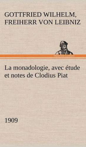 La Monadologie (1909) Avec Tude Et Notes de Clodius Piat: Une Partie de La C Te Nord, L' Le Aux Oeufs, L'Anticosti, L' Le Saint-Paul, L'Archipel de La Madeleine de Freiherr von Gottfried Wilhelm Leibniz