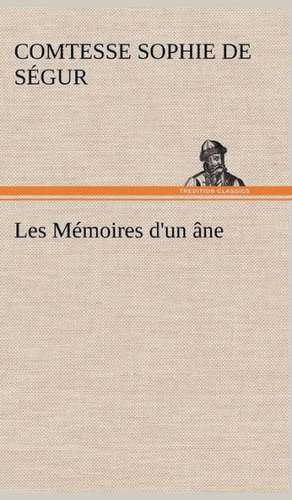 Les M Moires D'Un Ne.: Une Partie de La C Te Nord, L' Le Aux Oeufs, L'Anticosti, L' Le Saint-Paul, L'Archipel de La Madeleine de Comtesse de Sophie Ségur