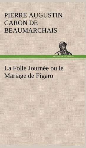 La Folle Journ E Ou Le Mariage de Figaro: George Sand Et A. de Musset de Pierre-Augustin Caron de Beaumarchais