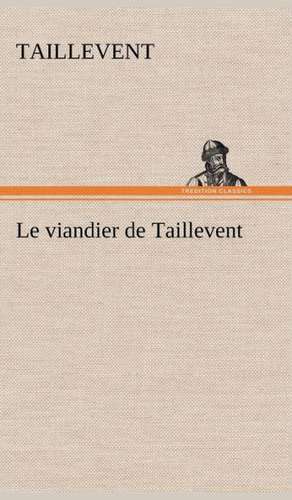 Le Viandier de Taillevent: 1854-1866 de Taillevent