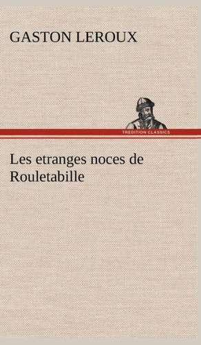 Les Etranges Noces de Rouletabille: Ouvrage Enrichi de Nombreux Dessins de Busnel, de Deux Dessins... Et D'Un Portrait de L'Auteur Par St-Charles Roman de de Gaston Leroux