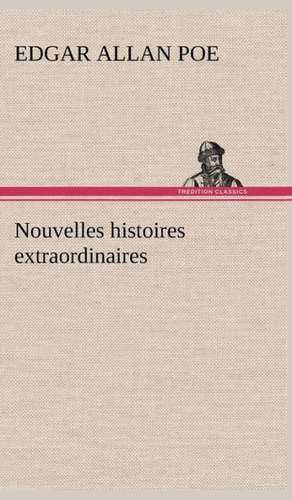 Nouvelles Histoires Extraordinaires: Ouvrage Enrichi de Nombreux Dessins de Busnel, de Deux Dessins... Et D'Un Portrait de L'Auteur Par St-Charles Roman de de Edgar Allan Poe