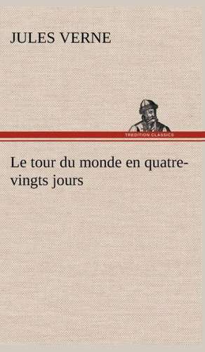 Le Tour Du Monde En Quatre-Vingts Jours: Ouvrage Enrichi de Nombreux Dessins de Busnel, de Deux Dessins... Et D'Un Portrait de L'Auteur Par St-Charles Roman de de Jules Verne