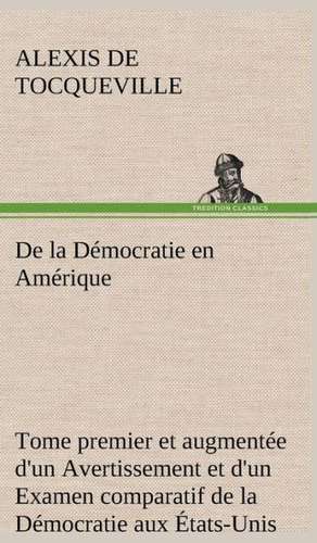 de La Democratie En Amerique, Tome Premier Et Augmentee D'Un Avertissement Et D'Un Examen Comparatif de La Democratie Aux Etats-Unis Et En Suisse: Ouvrage Enrichi de Nombreux Dessins de Busnel, de Deux Dessins... Et D'Un Portrait de L'Auteur Par St-Charles Roman de de Alexis De Tocqueville