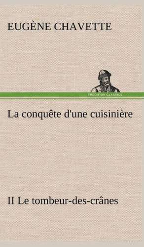 La Conqu Te D'Une Cuisini Re II Le Tombeur-Des-Cr Nes: Les Th Ories Et Les Exemples3 de Eugène Chavette