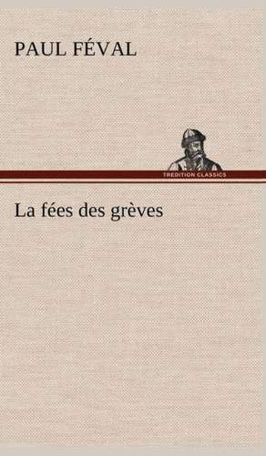 La F Es Des Gr Ves: Les Th Ories Et Les Exemples3 de Paul Féval