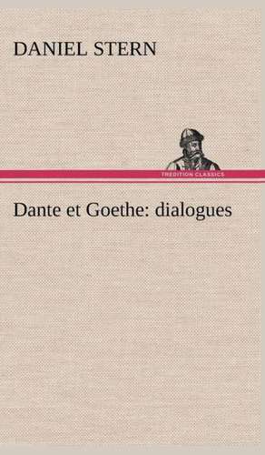 Dante Et Goethe: Dialogues de Daniel Stern