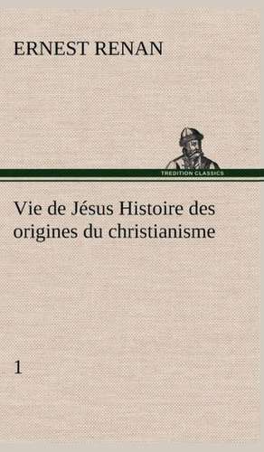 Vie de J Sus Histoire Des Origines Du Christianisme; 1: Dialogues de Ernest Renan