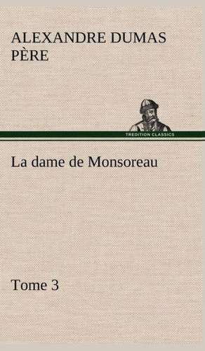 La Dame de Monsoreau - Tome 3.: Dialogues de Alexandre Dumas père