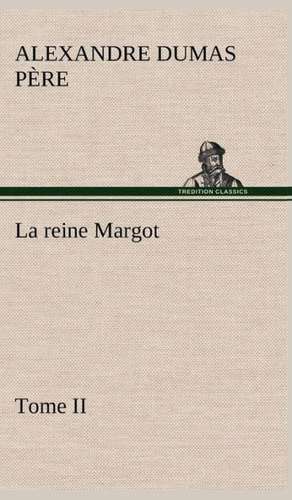 La Reine Margot - Tome II: Dialogues de Alexandre Dumas père