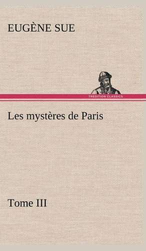 Les Myst Res de Paris, Tome III: Moeurs Foraines de Eugène Sue