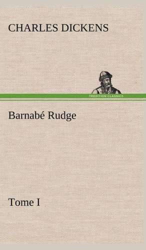 Barnab Rudge, Tome I: Moeurs Foraines de Charles Dickens