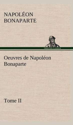 Oeuvres de Napol on Bonaparte, Tome II.: Moeurs Foraines de Napoléon Bonaparte