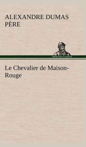 Le Chevalier de Maison-Rouge de Alexandre Dumas père