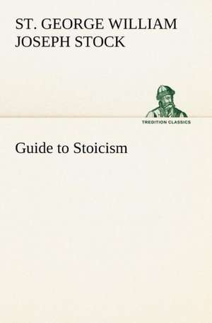 Guide to Stoicism de St. George William Joseph Stock