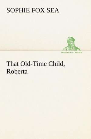 That Old-Time Child, Roberta de Sophie Fox Sea