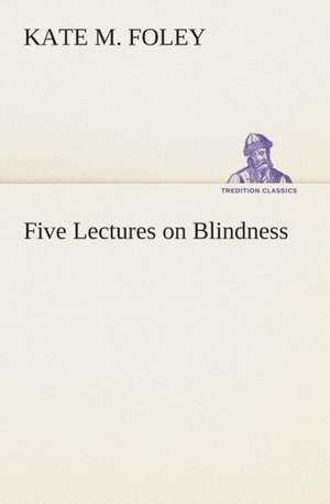 Five Lectures on Blindness de Kate M. Foley