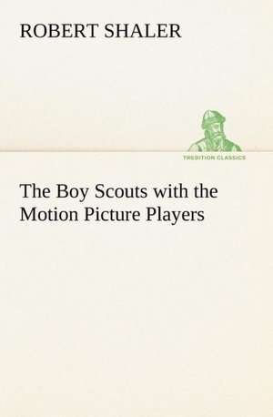 The Boy Scouts with the Motion Picture Players de Robert Shaler