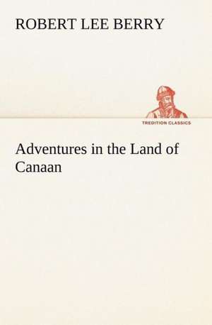 Adventures in the Land of Canaan de Robert Lee Berry