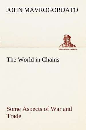 The World in Chains Some Aspects of War and Trade de John Mavrogordato