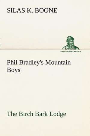 Phil Bradley's Mountain Boys the Birch Bark Lodge: The Cathedral Church of Durham a Description of Its Fabric and a Brief History of the Espiscopal See de Silas K. Boone