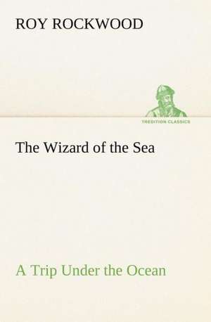 The Wizard of the Sea a Trip Under the Ocean: An Unexplained Corner of Japan de Roy Rockwood