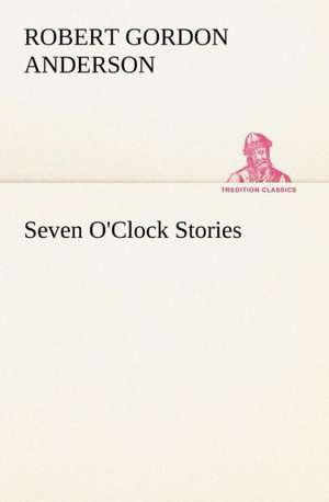 Seven O'Clock Stories de Robert Gordon Anderson