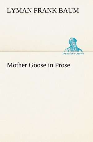 Mother Goose in Prose de L. Frank (Lyman Frank) Baum